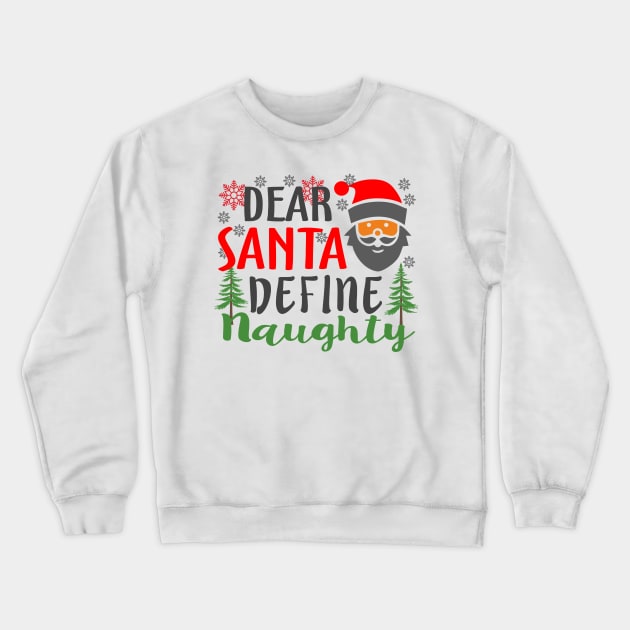 Dear Santa Define Naughty Christmas Crewneck Sweatshirt by Mas Design